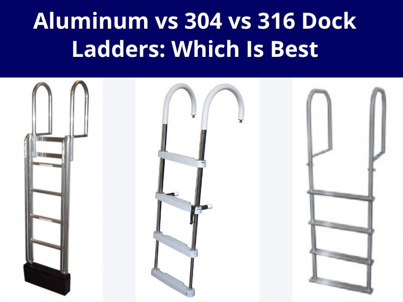 Aluminum vs 304 vs 316 Dock Ladders: Which Is Best?