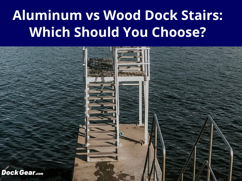 Aluminum vs Wood Dock Stairs: Which Should You Choose?