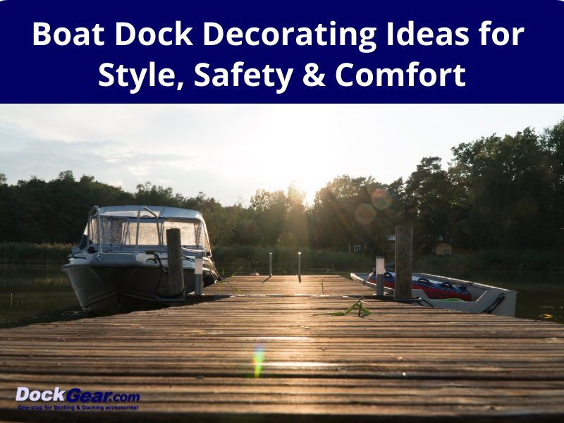 Boat Dock Decorating Ideas for Style, Safety & Comfort