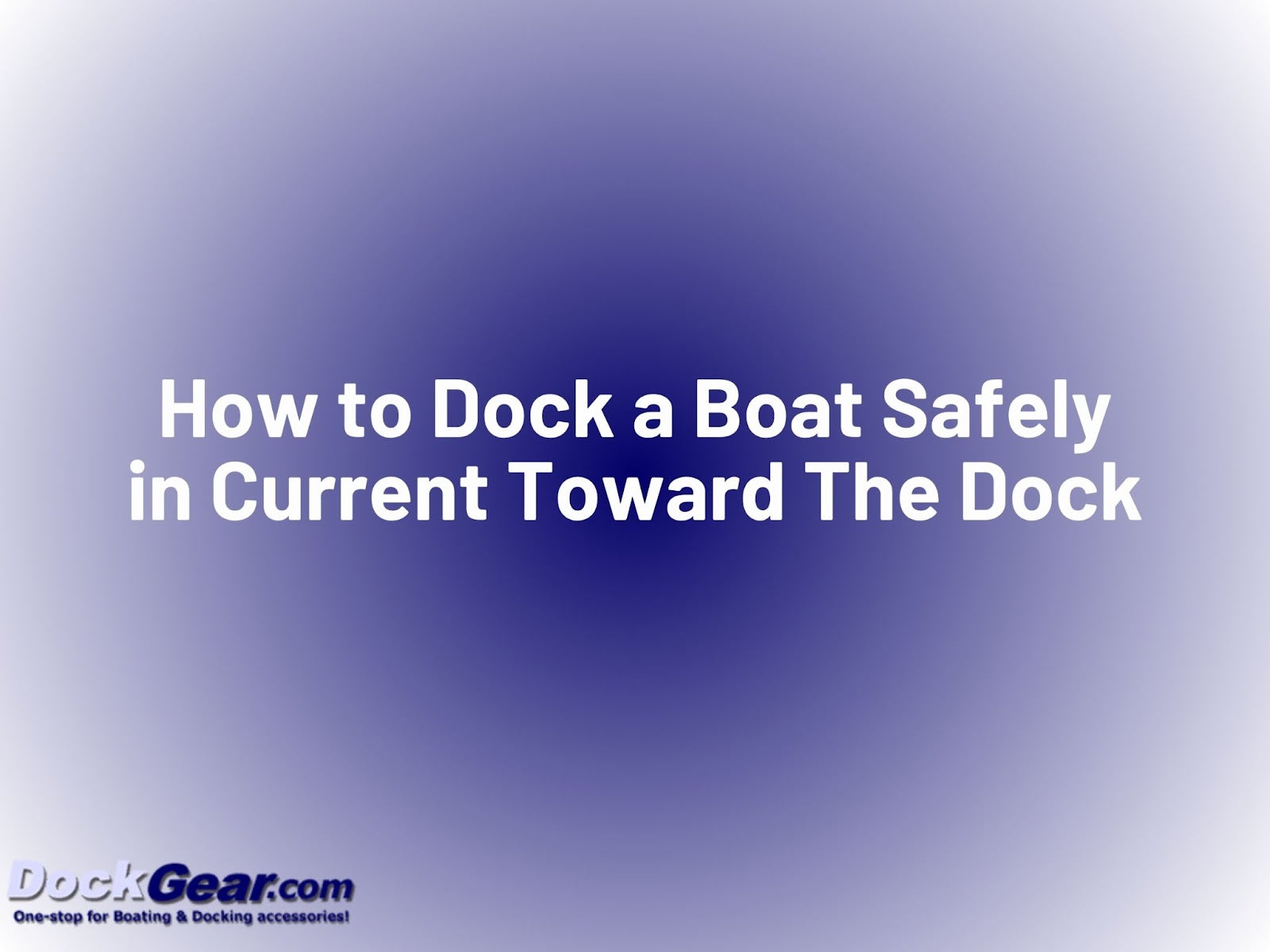 How to Dock a Boat Safely in Current Toward The Dock