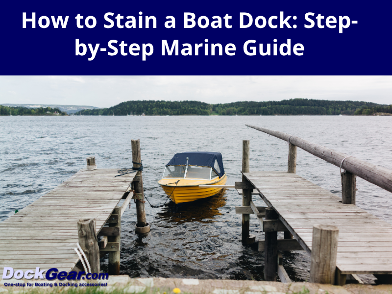 How to Stain a Boat Dock: Step-by-Step Marine Guide