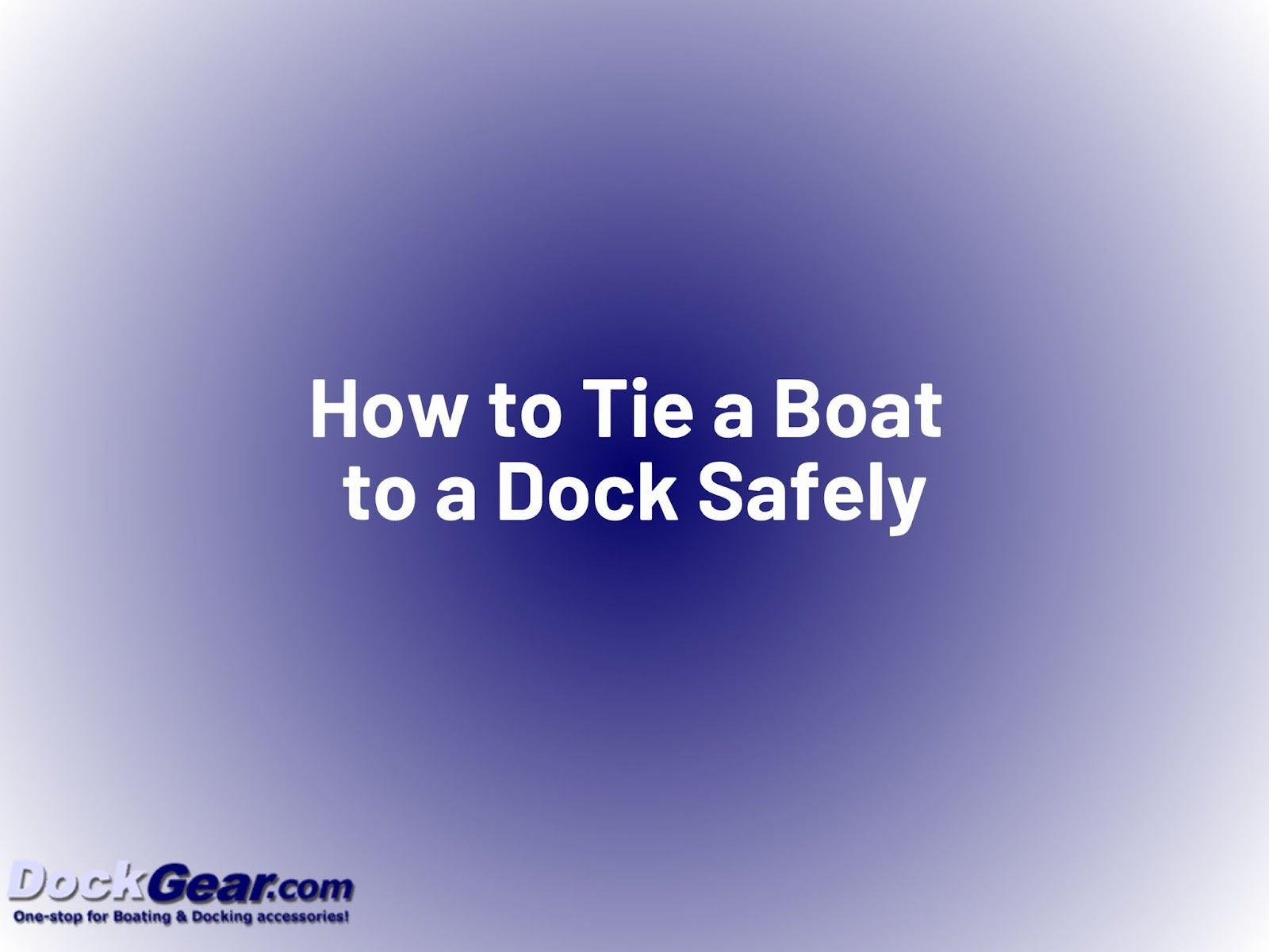 How to Tie a Boat to a Dock Safely