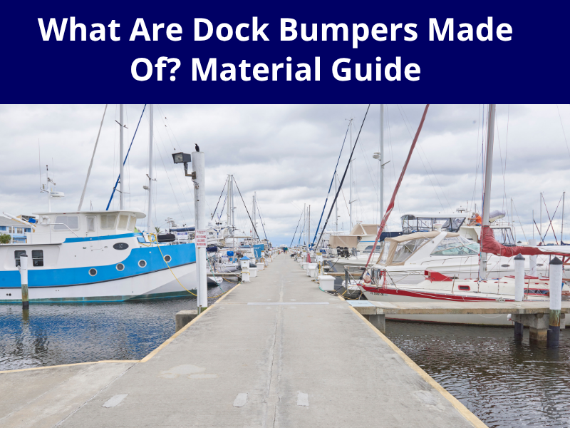 What Are Dock Bumpers Made Of? Material Guide